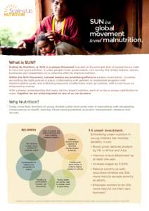 SUN is a global movement to end malnutrition. What is SUN? Scaling Up Nutrition, or SUN, is a unique Movement founded on the principle that all people have a right