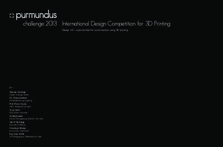 challenge 2013 International Design Competition for 3D Printing Design 3.0 – oppor tunities for customisation using 3D printing Jury: Werner Aisslinger Studio Aisslinger, Berlin