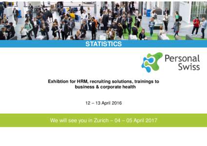 STATISTICS  Exhibtion for HRM, recruiting solutions, trainings to business & corporate health  12 – 13 April 2016