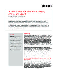 How to Achieve 10X Faster Power Integrity Analysis and Signoff By Jerry Zhao, Product Director, Cadence In our mobile computing era, system-on-chip (SoC) design has become much more complex, with challenges from complex 