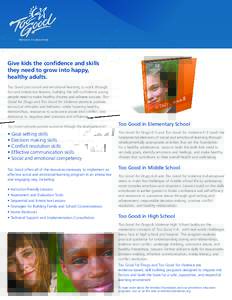 Give kids the confidence and skills they need to grow into happy, healthy adults. Too Good puts social and emotional learning to work through fun and interactive lessons, building the self-confidence young people need to