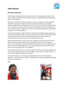 PRESS RELEASE The Polar Postmaster Tudor Morgan from Monmouthshire reveals what life is like working at the world’s most southerly public Post Office at Port Lockroy, Antarctica, in a BBC Radio Wales Documentary due to