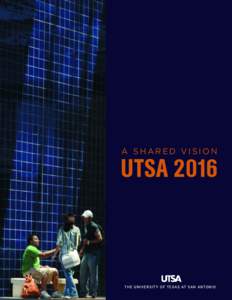 A SHARED VISION  UTSA 2016 THE UNIVERSITY OF TEXAS AT SAN ANTONIO