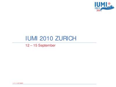 IUMI 2010 ZURICH 12 – 15 September 12 TO 15 SEPTEMBER  LOSS PREVENTION WORKSHOP