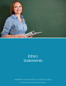 Ethics Statements Missouri’s Educator Evaluation System © 2012 Missouri Department of Elementary and Secondary Education