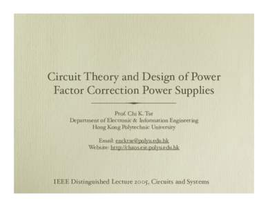 Circuit Theory and Design of Power Factor Correction Power Supplies Prof. Chi K. Tse Department of Electronic & Information Engineering Hong Kong Polytechnic University Email: 