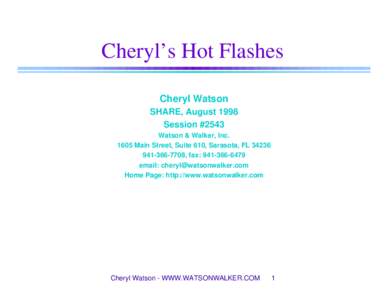 Cheryl’s Hot Flashes Cheryl Watson SHARE, August 1998 Session #2543 Watson & Walker, Inc[removed]Main Street, Suite 610, Sarasota, FL 34236