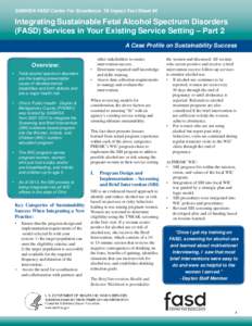SAMHSA FASD Center For Excellence: TA Impact Fact Sheet #4  Integrating Sustainable Fetal Alcohol Spectrum Disorders (FASD) Services in Your Existing Service Setting – Part 2 A Case Profile on Sustainability Success Ov