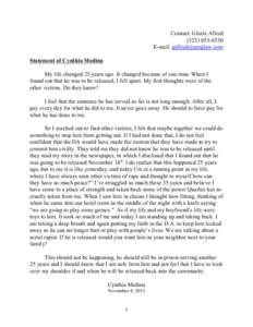 Contact: Gloria Allred[removed]E-mail: [removed] Statement of Cynthia Medina My life changed 25 years ago. It changed because of one man. When I found out that he was to be released, I fell apart. My firs