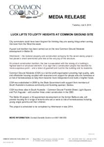 MEDIA RELEASE Tuesday, July 8, 2014 LUCK LIFTS TO LOFTY HEIGHTS AT COMMON GROUND SITE City commuters could have been forgiven for thinking they are seeing things when coming into town from the West this week.