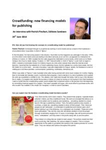 Crowdfunding: new financing models for publishing An interview with Patrick Pinchart, Editions Sandawe 24th June[removed]IPA: How did you first develop the concept of a crowdfunding model for publishing?