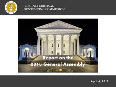 VIRGINIA CRIMINAL SENTENCING COMMISSION Report on the 2016 General Assembly