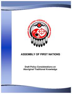 ASSEMBLY OF FIRST NATIONS  Draft Policy Considerations on Aboriginal Traditional Knowledge  DRAFT POLICY CONSIDERATIONS: