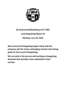NJ Commercial/Marketing and Traffic Local Bargaining Report #1 Monday, June 29, 2015 New Jersey local bargaining began today with the company and the Union exchanging remarks and stating