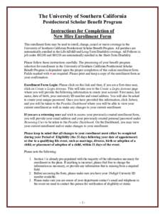 The University of Southern California Postdoctoral Scholar Benefit Program Instructions for Completion of New Hire Enrollment Form This enrollment form may be used to enroll, change, cancel or waive coverage in the Unive