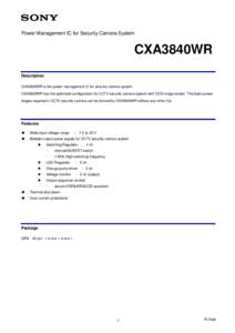Power Management IC for Security Camera System  CXA3840WR Description CXA3840WR is the power management IC for security camera system. CXA3840WR has the optimized configuration for CCTV security camera system with CCD im