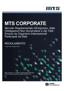 MTS CORPORATE Mercato Regolamentato All’ingrosso delle Obbligazioni Non Governative e dei Titoli Emessi da Organismi Internazionali Partecipati da Stati REGOLAMENTO