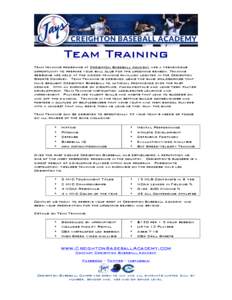 Team Training Team training programs at Creighton Baseball Academy are a tremendous opportunity to prepare your ball club for the upcoming season. Training sessions are held at the indoor training pavillion located in th