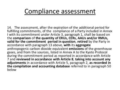 Compliance assessment 14. The assessment, after the expiration of the additional period for fulfilling commitments, of the compliance of a Party included in Annex I with its commitment under Article 3, paragraph 1, shall