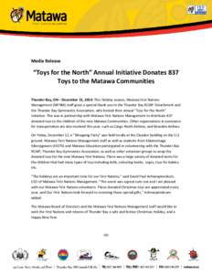Media Release  “Toys for the North” Annual Initiative Donates 837 Toys to the Matawa Communities Thunder Bay, ON – December 15, 2014: This Holiday season, Matawa First Nations Management (MFNM) staff gives a specia