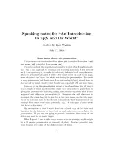 Speaking notes for “An Introduction to TEX and Its World” drafted by Dave Walden July 17, 2006 Some notes about this presentation This presentation involves two files: show.pdf (compiled from show.tex)