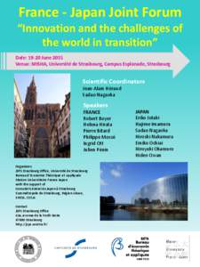 France - Japan Joint Forum “Innovation and the challenges of the world in transition” Date: 19-20 June 2015 Venue: MISHA, Université de Strasbourg, Campus Esplanade, Strasbourg