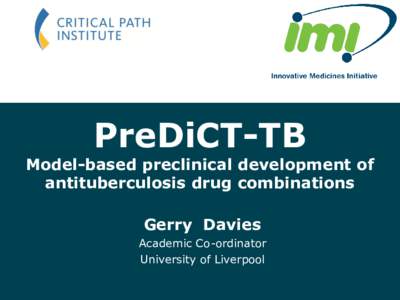 PreDiCT-TB  Model-based preclinical development of antituberculosis drug combinations Gerry Davies Academic Co-ordinator