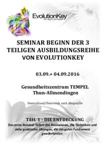 SEMINAR BEGINN DER 3 TEILIGEN AUSBILDUNGSREIHE VON EVOLUTIONKEY 03.09.+ Gesundheitszentrum TEMPEL Thun-Allmendingen