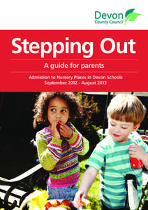 Stepping Out A guide for parents Admission to Nursery Places in Devon Schools September[removed]August 2013  Where can I get advice?