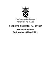 BUSINESS BULLETIN NoToday’s Business Wednesday 18 March 2015 Summary of Today’s Business Meetings of Committees