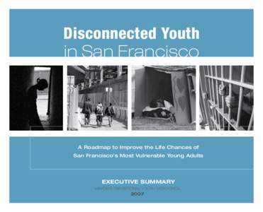 Disconnected Youth in San Francisco A Roadmap to Improve the Life Chances of San Francisco’s Most Vulnerable Young Adults