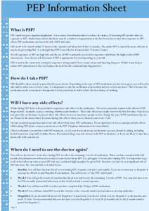 PEP Information Sheet What is PEP? PEP stands for post-exposure prophylaxis. It is a course of medication taken to reduce the chance of becoming HIV positive after an exposure to HIV. Studies have shown that there may be