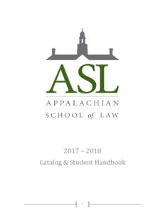 2017 – 2018 Catalog & Student Handbook i  Appalachian School of Law