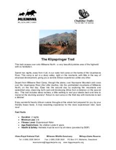 The Klipspringer Trail This trail crosses over onto Mlilwane North - a very beautiful pristine area of the highveld with no habitation. Spend two nights, away from it all, in our rustic trail camp on the banks of the Usu