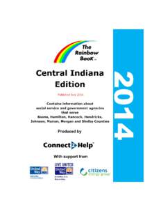 Copyright © 2014 by Connect2Help All rights reserved. This book is intended only as a listing of many services which are available to residents of Indiana. Information printed in The Rainbow BooK™ is provided volunta