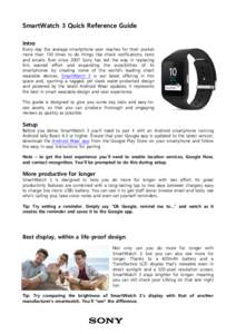 SmartWatch 3 Quick Reference Guide Intro Every day the average smartphone user reaches for their pocket more than 150 times to do things like check notifications, texts and emails. Ever since 2007 Sony has led the way in