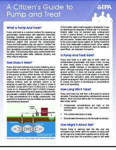 A Citizen’s Guide to Pump and Treat What Is Pump And Treat? Pump and treat is a common method for cleaning up groundwater contaminated with dissolved chemicals, including industrial solvents, metals, and fuel oil.