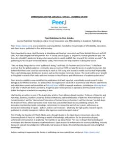 EMBARGOED until Feb 12th 2013: 7 am EST; 12 midday UK time  Your Peers, Your Science Academic Publishing is Evolving Embargoed PeerJ Press Release PeerJ, San Francisco and London