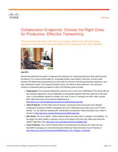 White Paper  Collaboration Endpoints: Choose the Right Ones for Productive, Effective Teleworking This document discusses how Cisco can support teleworking with technology solutions to enhance the lives and productivity 