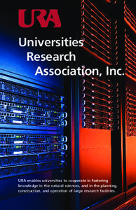 Universities Research Association, Inc. URA enables universities to cooperate in fostering knowledge in the natural sciences, and in the planning,