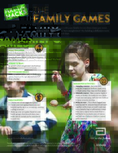 THE  FAMILY GAMES Spend 30 minutes being active with your family two to three times per week with these kid-friendly games! Not enough time? Try holding a different event for 10 to 15 minutes over several days.