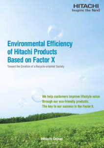 Environmental Efficiency of Hitachi Products Based on Factor X Toward the Creation of a Recycle-oriented Society  We help customers improve lifestyle value