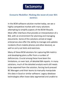Scenario Modeller: Making the most of your BIA metrics In the BCM software solution market today, we see a highly competitive market with many solutions attempting to simplify aspects of the BCM lifecycle. Most offer int