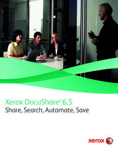 Xerox DocuShare 6.5 ® Share, Search, Automate, Save  Xerox DocuShare: