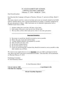 ST. JEAN ELEMENTARY SCHOOL CHOCOLATE BAR CAMPAIGN February 27, [removed]MARCH 7, 2014 Dear Parent/Guardian: Our Chocolate Bar Campaign will begin on Thursday, February 27, and end on Friday, March 7, 2014.
