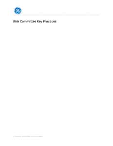 Risk Committee Key Practices  © copyright 2014 general electric company Risk Committee Key Practices The GE Risk Committee (the committee) has adopted the following key practices to assist it in undertaking the functio