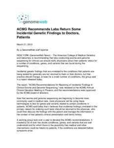 ACMG Recommends Labs Return Some Incidental Genetic Findings to Doctors, Patients March 21, 2013 By a GenomeWeb staff reporter NEW YORK (GenomeWeb News) – The American College of Medical Genetics