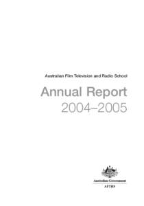 Australian Film Television and Radio School  Annual Report 2004–2005  Australian Film Television and Radio School