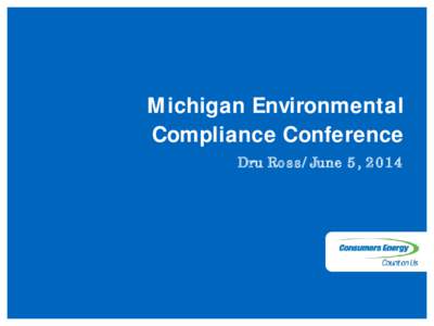 1  Michigan Environmental Compliance Conference Dru Ross/June 5, 2014