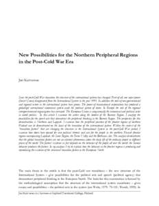 New Possibilities for the Northern Peripheral Regions in the Post-Cold War Era Jari Koivumaa  Since the post-Cold War transition the structure of the international systems has changed. First of all, one super power